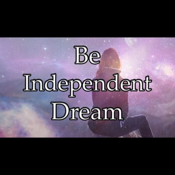 Be Independent Dream